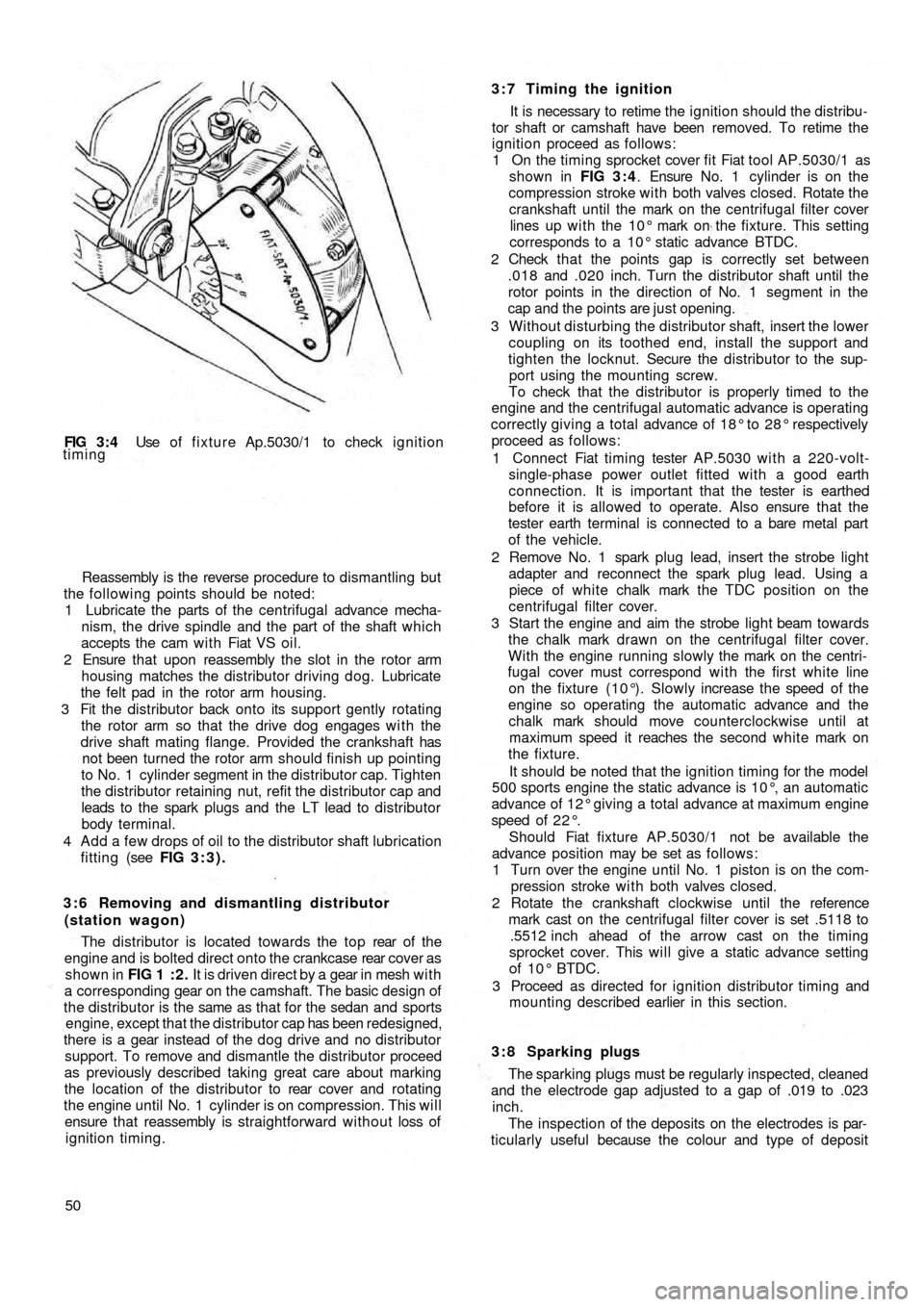 FIAT 500 1967 1.G Workshop Manual FIG  3 : 4  Use of fixture Ap.5030/1 to check ignition
timing
Reassembly is the reverse procedure to dismantling but
the following points should be noted:
1 Lubricate the parts of the centrifugal adva