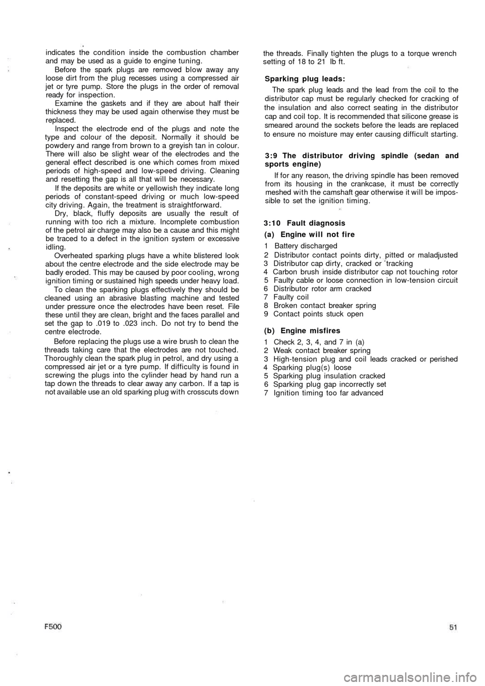 FIAT 500 1959 1.G Owners Guide indicates the condition inside the combustion chamber
and may be used as a guide to engine tuning.
Before the spark plugs are removed b l o w away any
loose dirt from  the  plug recesses using a compr