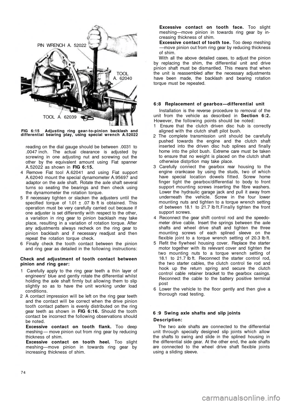 FIAT 500 1958 1.G User Guide TOOL A  62039
TOOLA. 62040 PIN  WRENCH  A.  52022
FIG 6:15  Adjusting ring gear-to-pinion backlash and
differential bearing play, using special wrench A.52022
reading on the dial gauge should be betwe