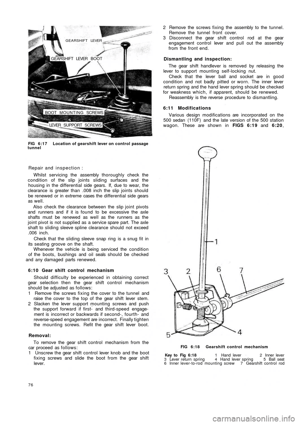 FIAT 500 1966 1.G Repair Manual LEVER SUPPORT SCREWS BOOT MOUNTING SCREWSGEARSHIFT LEVER BOOT
GEARSHIFT LEVER
FIG 6:17 Location of gearshift lever on control passage
tunnel
Repair and inspection :
Whilst servicing the assembly th FIAT 500 1966 1.G Repair Manual LEVER SUPPORT SCREWS BOOT MOUNTING SCREWSGEARSHIFT LEVER BOOT
GEARSHIFT LEVER
FIG 6:17 Location of gearshift lever on control passage
tunnel
Repair and inspection :
Whilst servicing the assembly th