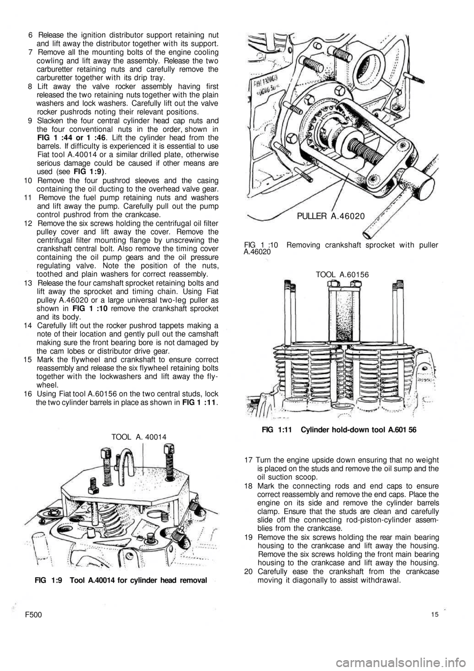 FIAT 500 1960 1.G Workshop Manual 6 Release the ignition distributor support retaining nut
and lift away the distributor together w i t h its support.
7 Remove all the mounting bolts of the engine cooling
cowling and lift away the FIAT 500 1960 1.G Workshop Manual 6 Release the ignition distributor support retaining nut
and lift away the distributor together w i t h its support.
7 Remove all the mounting bolts of the engine cooling
cowling and lift away the