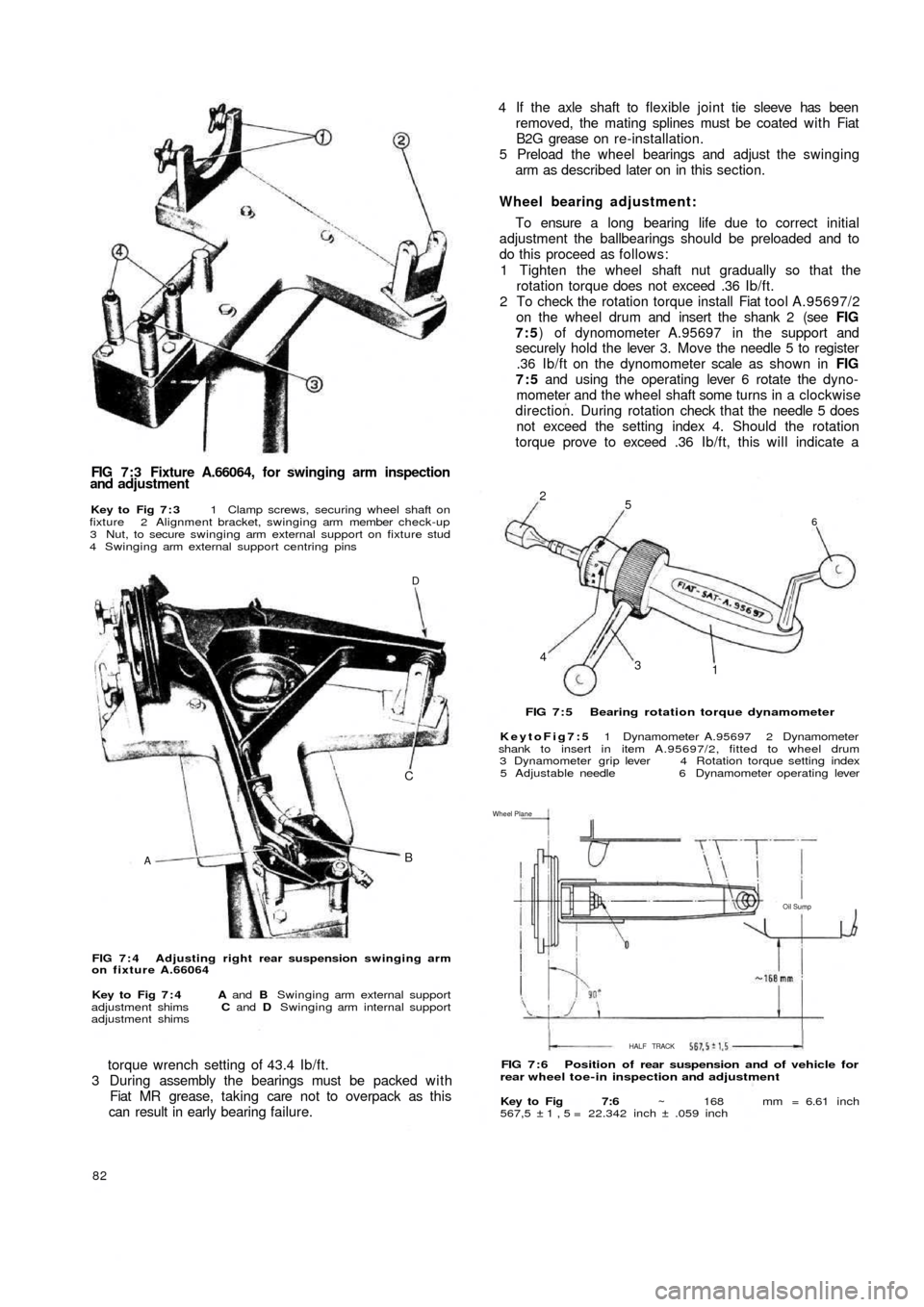 FIAT 500 1960 1.G Workshop Manual FIG 7 : 3 Fixture A.66064, for swinging arm inspection
and adjustment
Key to  Fig  7 : 3 1 Clamp screws, securing wheel shaft on
fixture 2 Alignment bracket, swinging arm member check-up
3 Nut, to sec