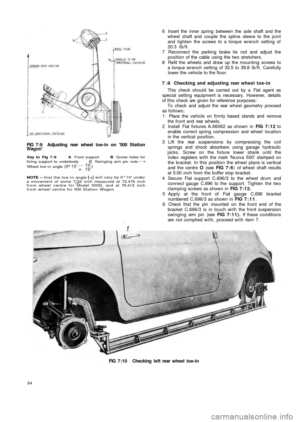 FIAT 500 1965 1.G Workshop Manual FIG 7:9  Adjusting  rear  wheel toe-in on 500 StationWagon
FIG 7:10 Checking left rear wheel toe-in
84
6 Insert the inner spring between the axle shaft and the
wheel shaft and couple the spline slee