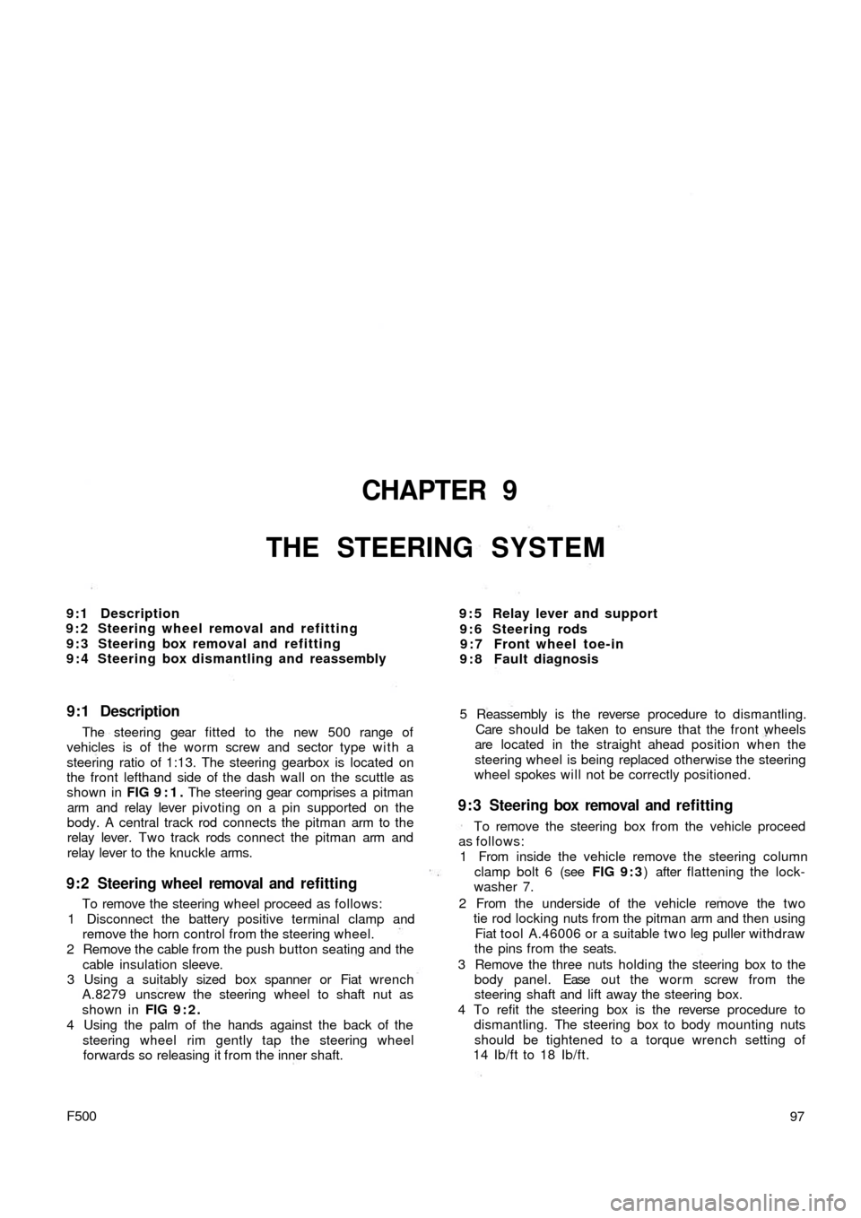 FIAT 500 1967 1.G Workshop Manual CHAPTER 9
THE STEERING SYSTEM
9 : 5 Relay lever and support
9 : 6 Steering rods
9 : 7 Front wheel toe-in
9 : 8 Fault diagnosis 9:1 Description
9 : 2 Steering wheel removal and refitting
9 : 3 Steering