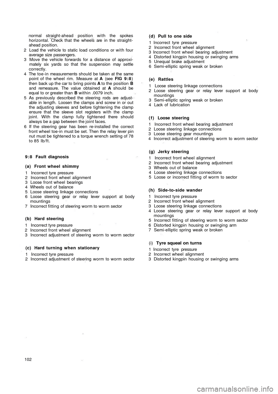 FIAT 500 1970 1.G Workshop Manual normal straight-ahead position with the spokes
horizontal. Check that the wheels are in the straight-
ahead position.
2 Load the vehicle to static load conditions or with four
average size passengers.