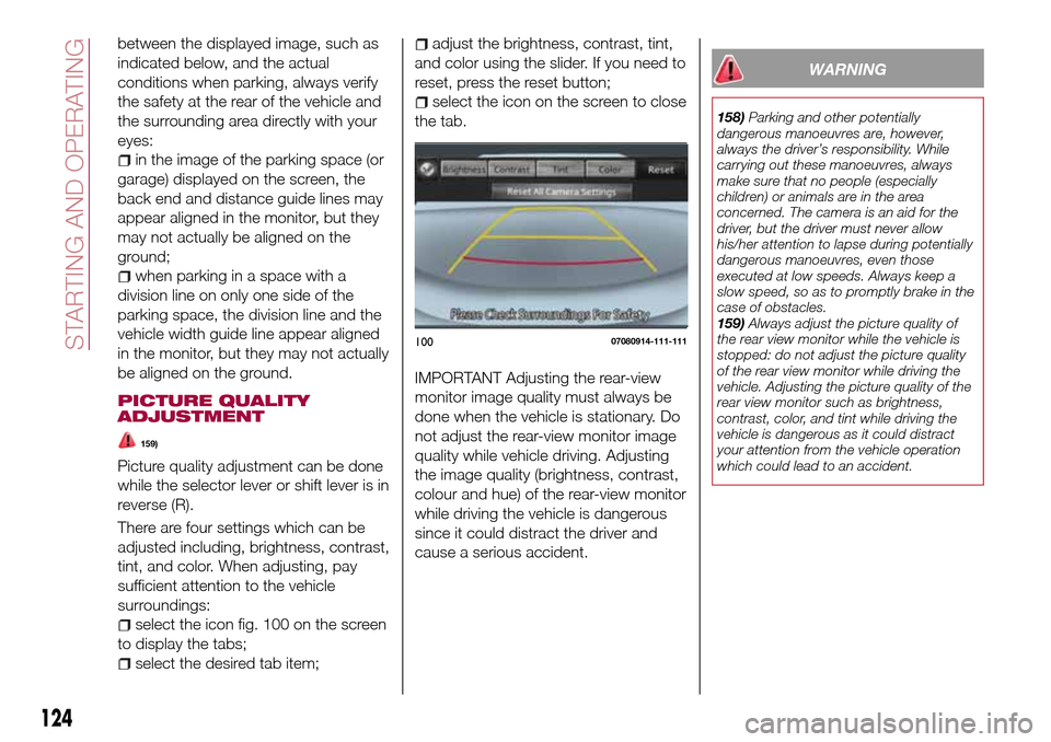 FIAT 124 SPIDER 2016 2.G Owners Manual between the displayed image, such as
indicated below, and the actual
conditions when parking, always verify
the safety at the rear of the vehicle and
the surrounding area directly with your
eyes:
in t