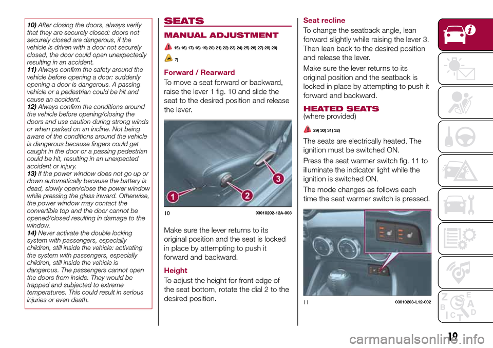FIAT 124 SPIDER 2016 2.G Owners Manual 10)After closing the doors, always verify
that they are securely closed: doors not
securely closed are dangerous, if the
vehicle is driven with a door not securely
closed, the door could open unexpect FIAT 124 SPIDER 2016 2.G Owners Manual 10)After closing the doors, always verify
that they are securely closed: doors not
securely closed are dangerous, if the
vehicle is driven with a door not securely
closed, the door could open unexpect