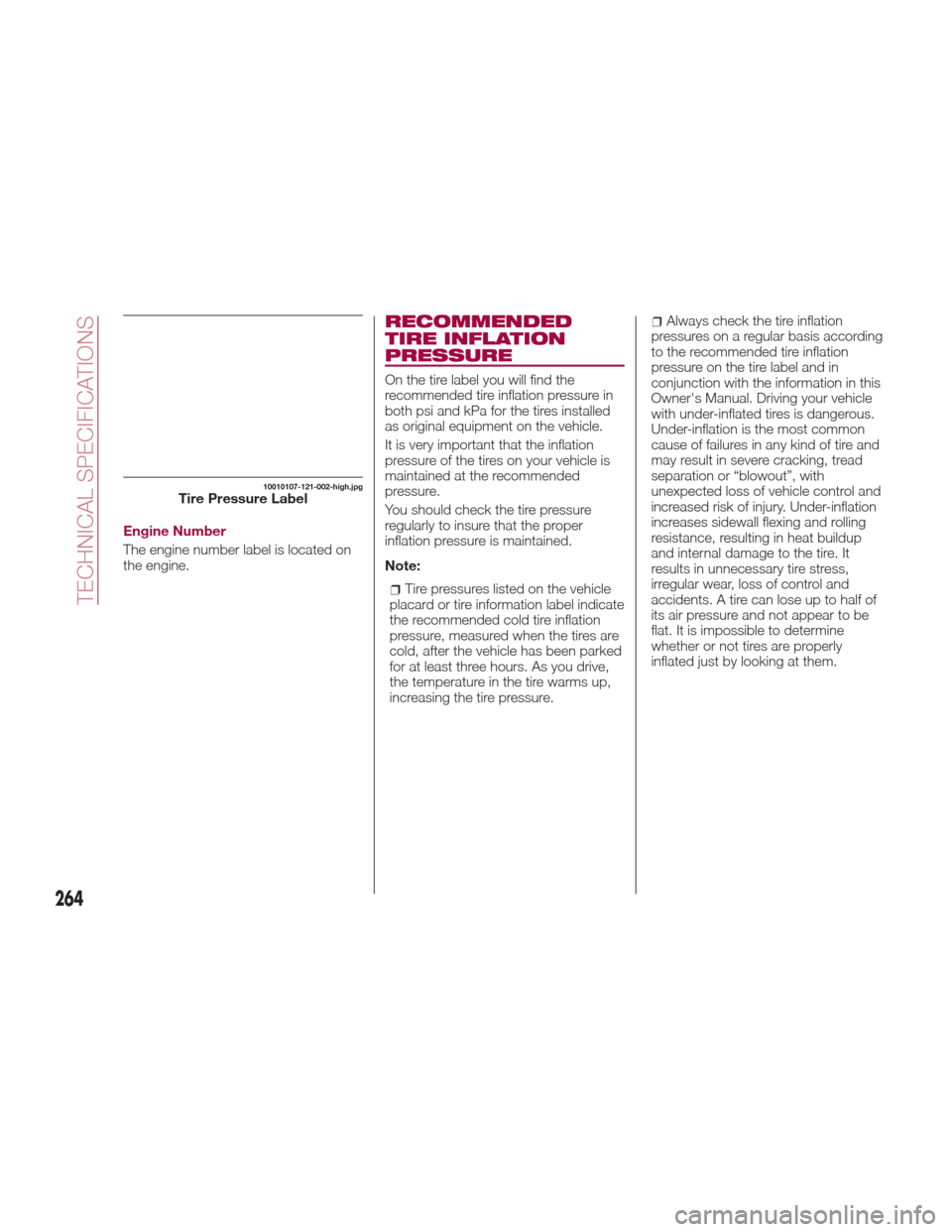 FIAT 124 SPIDER ABARTH 2017 2.G Owners Manual Engine Number
The engine number label is located on
the engine.
RECOMMENDED
TIRE INFLATION
PRESSURE
On the tire label you will find the
recommended tire inflation pressure in
both psi and kPa for the 