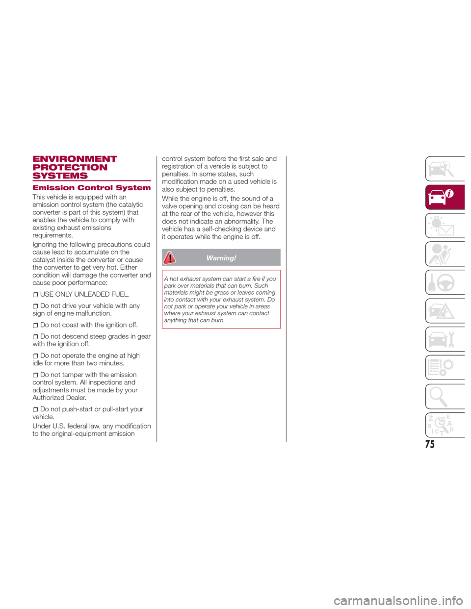 FIAT 124 SPIDER ABARTH 2017 2.G Manual PDF ENVIRONMENT
PROTECTION
SYSTEMS
Emission Control System
This vehicle is equipped with an
emission control system (the catalytic
converter is part of this system) that
enables the vehicle to comply with