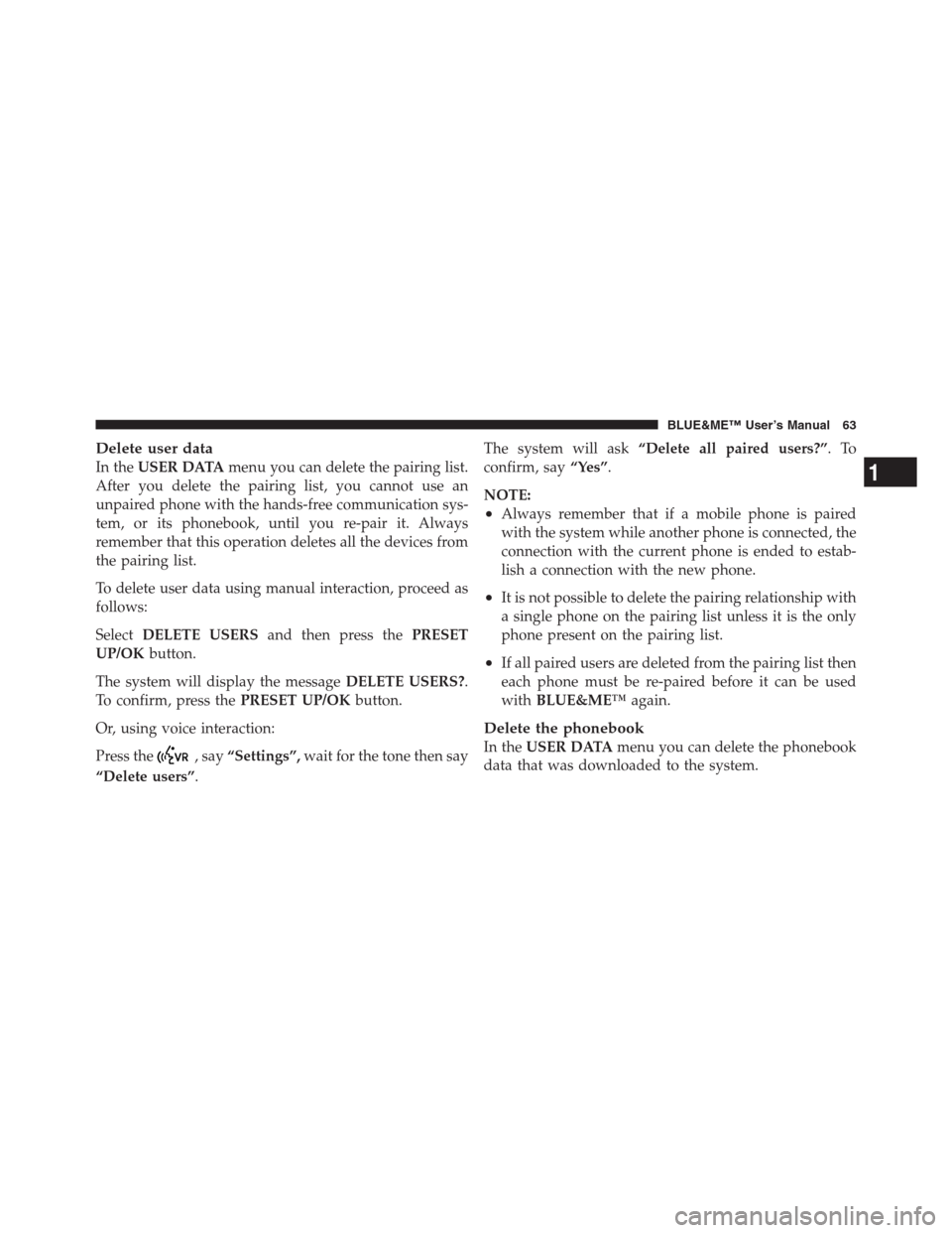 FIAT 500 ABARTH 2012 2.G Blue And Me Owners Guide Delete user data
In theUSER DATAmenu you can delete the pairing list.
After you delete the pairing list, you cannot use an
unpaired phone with the hands-free communication sys-
tem, or its phonebook, 
