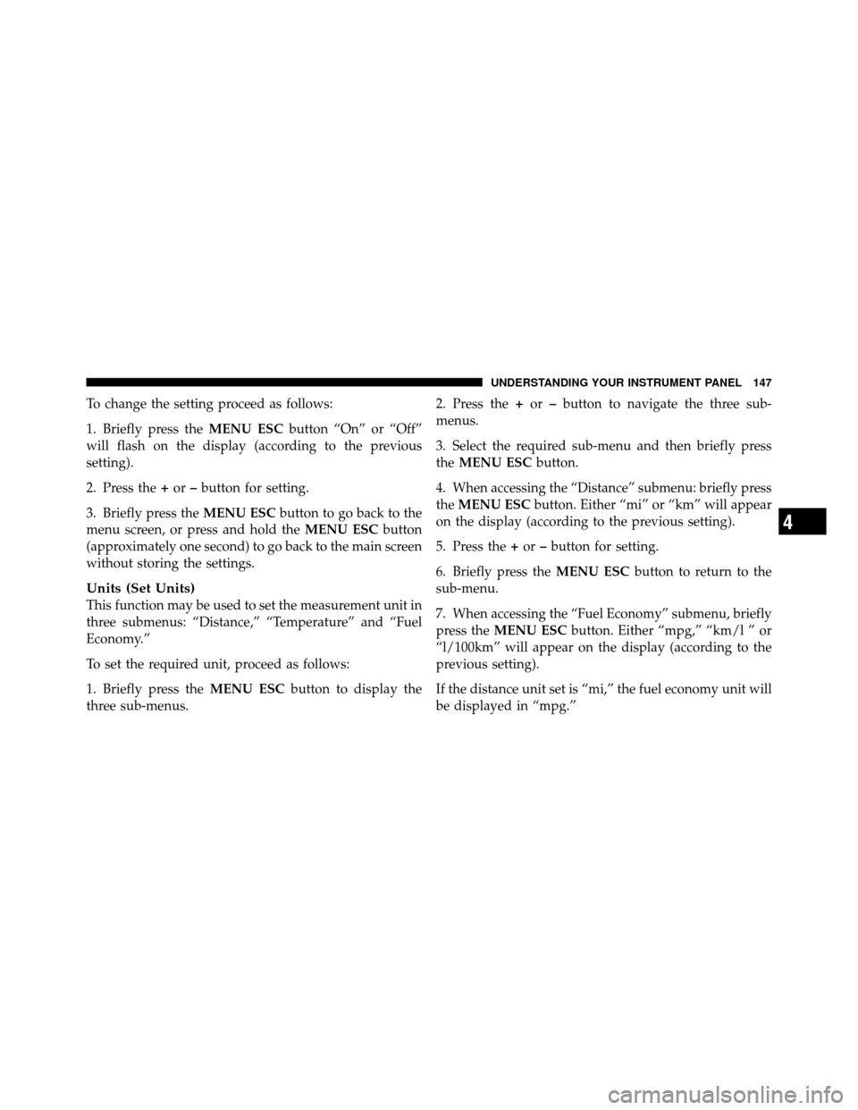 FIAT 500 ABARTH 2012 2.G Owners Manual To change the setting proceed as follows:
1. Briefly press theMENU ESCbutton “On” or “Off”
will flash on the display (according to the previous
setting).
2. Press the +or –button for setting FIAT 500 ABARTH 2012 2.G Owners Manual To change the setting proceed as follows:
1. Briefly press theMENU ESCbutton “On” or “Off”
will flash on the display (according to the previous
setting).
2. Press the +or –button for setting