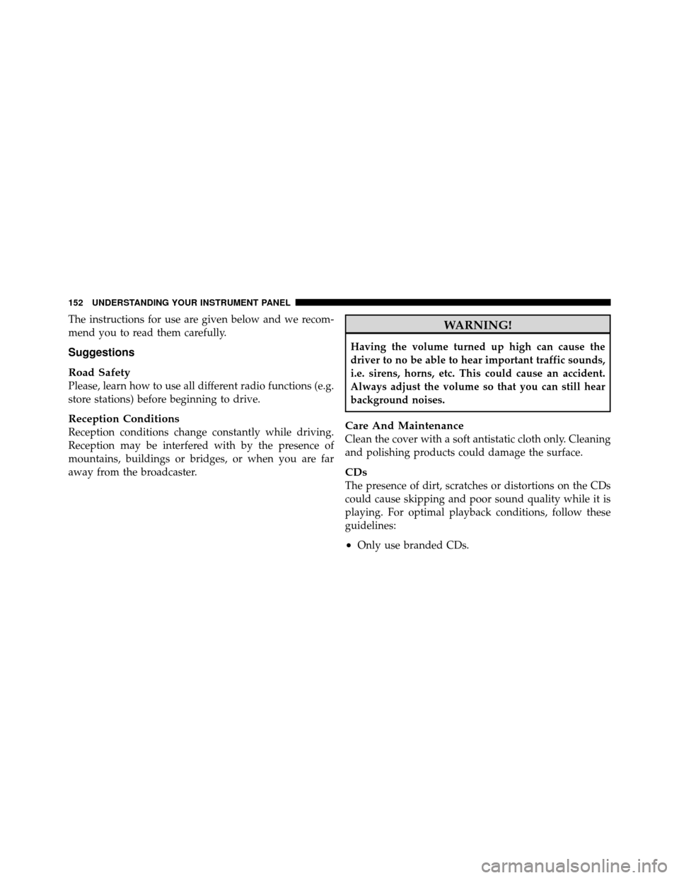 FIAT 500 ABARTH 2012 2.G Owners Manual The instructions for use are given below and we recom-
mend you to read them carefully.
Suggestions
Road Safety
Please, learn how to use all different radio functions (e.g.
store stations) before begi