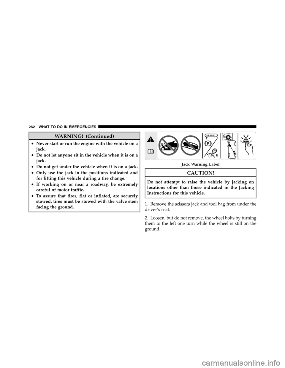 FIAT 500 ABARTH 2012 2.G Owners Manual WARNING! (Continued)
•Never start or run the engine with the vehicle on a
jack.
•Do not let anyone sit in the vehicle when it is on a
jack.
•Do not get under the vehicle when it is on a jack.
�