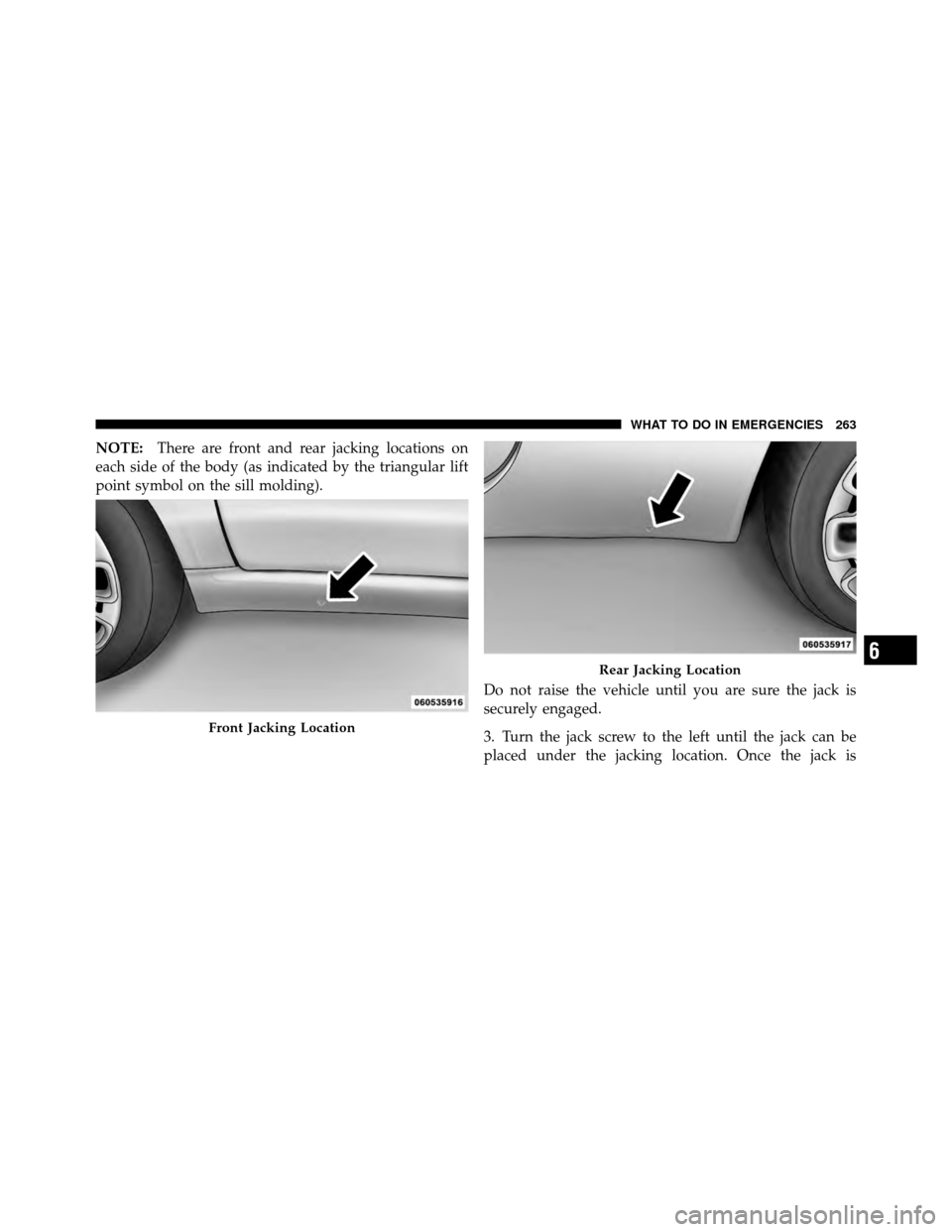 FIAT 500 ABARTH 2012 2.G Owners Manual NOTE:There are front and rear jacking locations on
each side of the body (as indicated by the triangular lift
point symbol on the sill molding).
Do not raise the vehicle until you are sure the jack is FIAT 500 ABARTH 2012 2.G Owners Manual NOTE:There are front and rear jacking locations on
each side of the body (as indicated by the triangular lift
point symbol on the sill molding).
Do not raise the vehicle until you are sure the jack is
