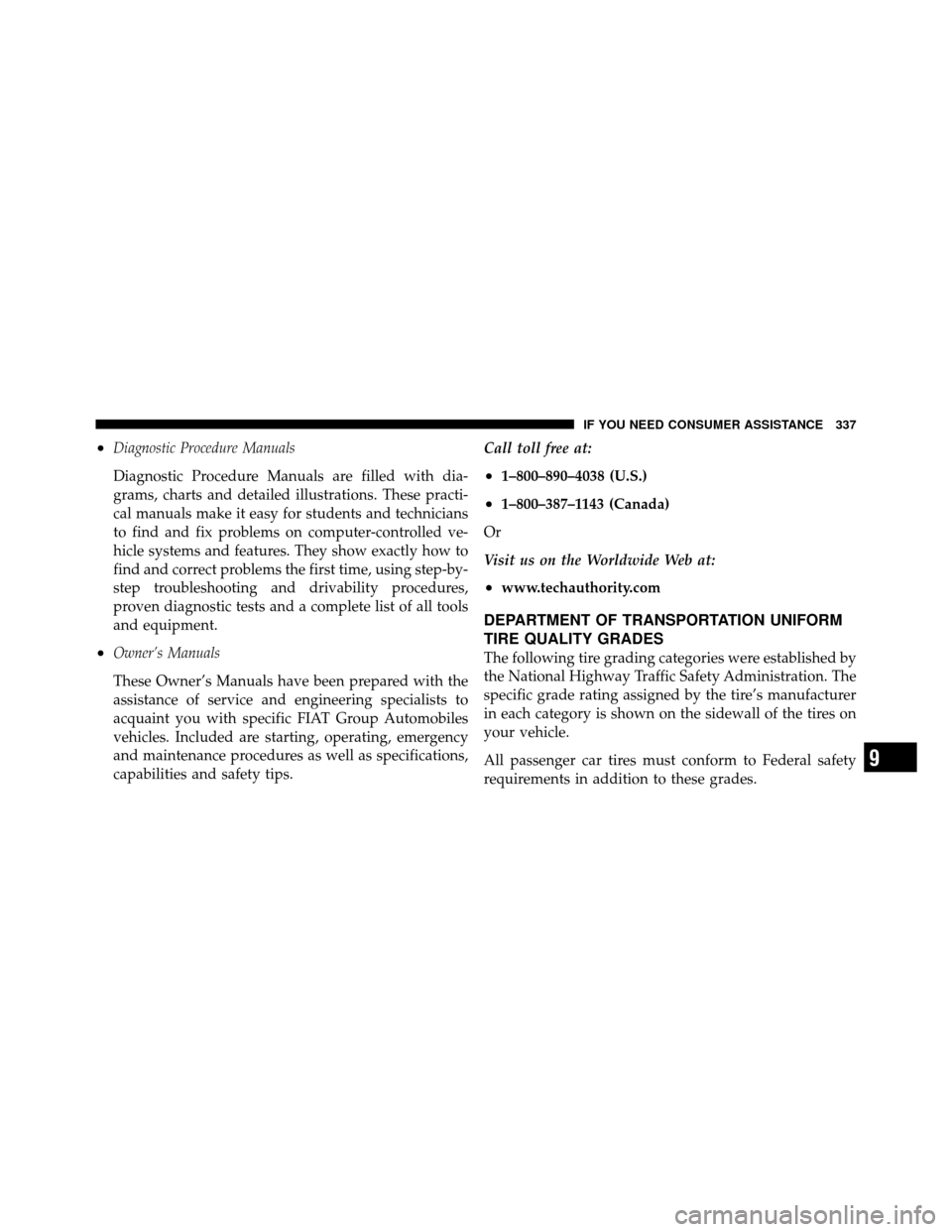 FIAT 500 ABARTH 2012 2.G Owners Manual •Diagnostic Procedure Manuals
Diagnostic Procedure Manuals are filled with dia-
grams, charts and detailed illustrations. These practi-
cal manuals make it easy for students and technicians
to find 