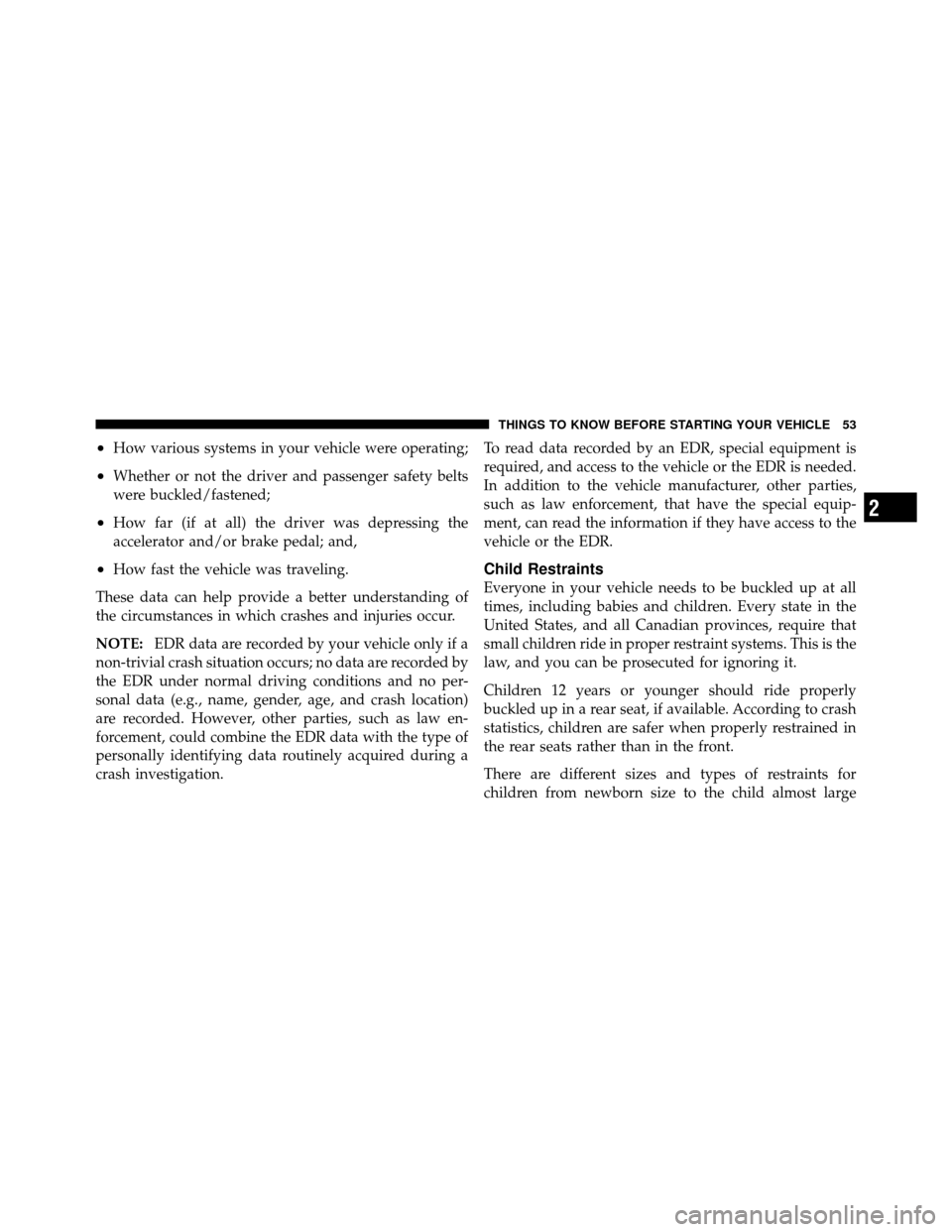 FIAT 500 ABARTH 2012 2.G Workshop Manual •How various systems in your vehicle were operating;
•Whether or not the driver and passenger safety belts
were buckled/fastened;
•How far (if at all) the driver was depressing the
accelerator a
