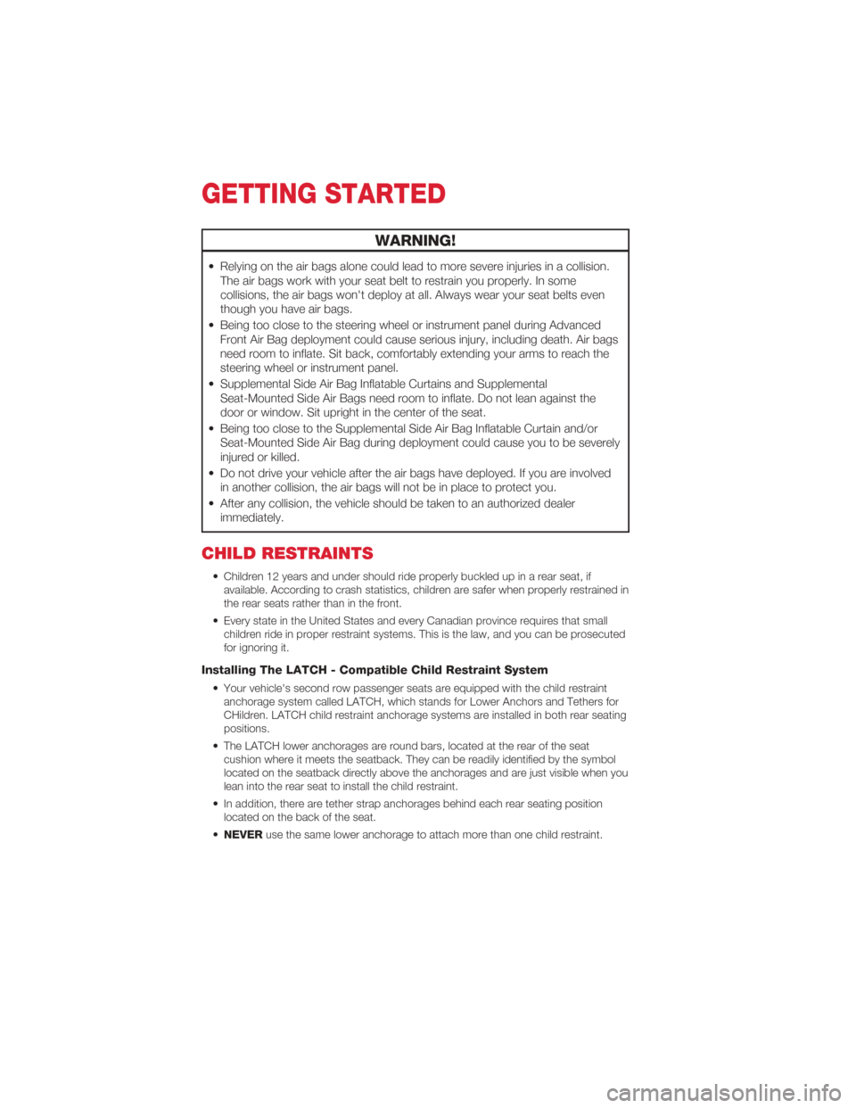 FIAT 500 ABARTH 2012 2.G User Guide WARNING!
• Relying on the air bags alone could lead to more severe injuries in a collision.The air bags work with your seat belt to restrain you properly. In some
collisions, the air bags wont depl FIAT 500 ABARTH 2012 2.G User Guide WARNING!
• Relying on the air bags alone could lead to more severe injuries in a collision.The air bags work with your seat belt to restrain you properly. In some
collisions, the air bags wont depl