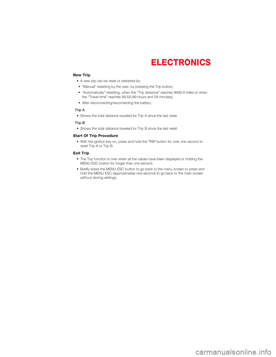 FIAT 500 ABARTH 2012 2.G Owners Manual New Trip
• A new trip can be reset or restarted by:• “Manual” resetting by the user, by pressing the Trip button;
• “Automatically” resetting, when the “Trip distance” reaches 9999.9 FIAT 500 ABARTH 2012 2.G Owners Manual New Trip
• A new trip can be reset or restarted by:• “Manual” resetting by the user, by pressing the Trip button;
• “Automatically” resetting, when the “Trip distance” reaches 9999.9