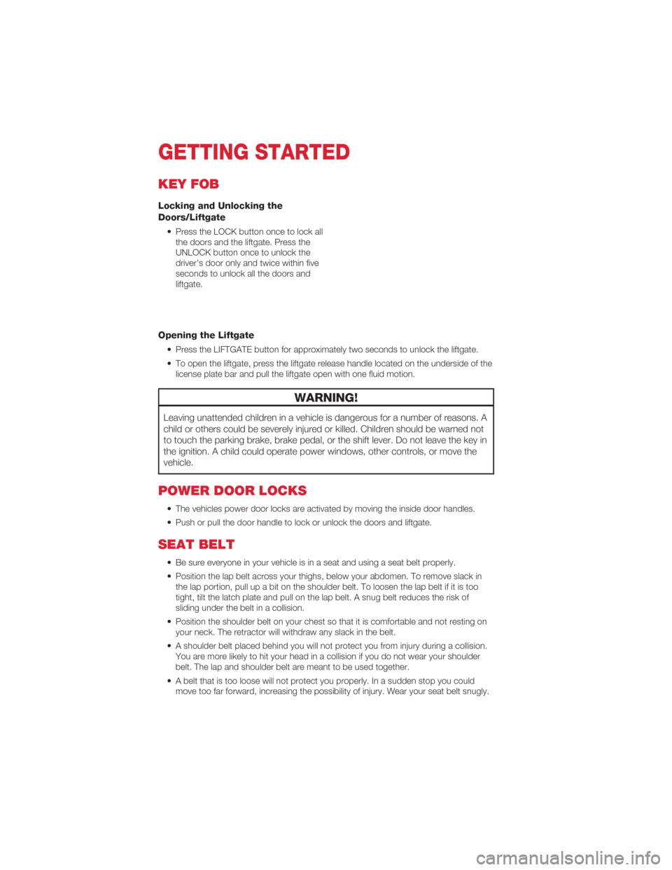 FIAT 500 ABARTH 2012 2.G User Guide KEY FOB
Locking and Unlocking the
Doors/Liftgate
• Press the LOCK button once to lock allthe doors and the liftgate. Press the
UNLOCK button once to unlock the
driver’s door only and twice within 