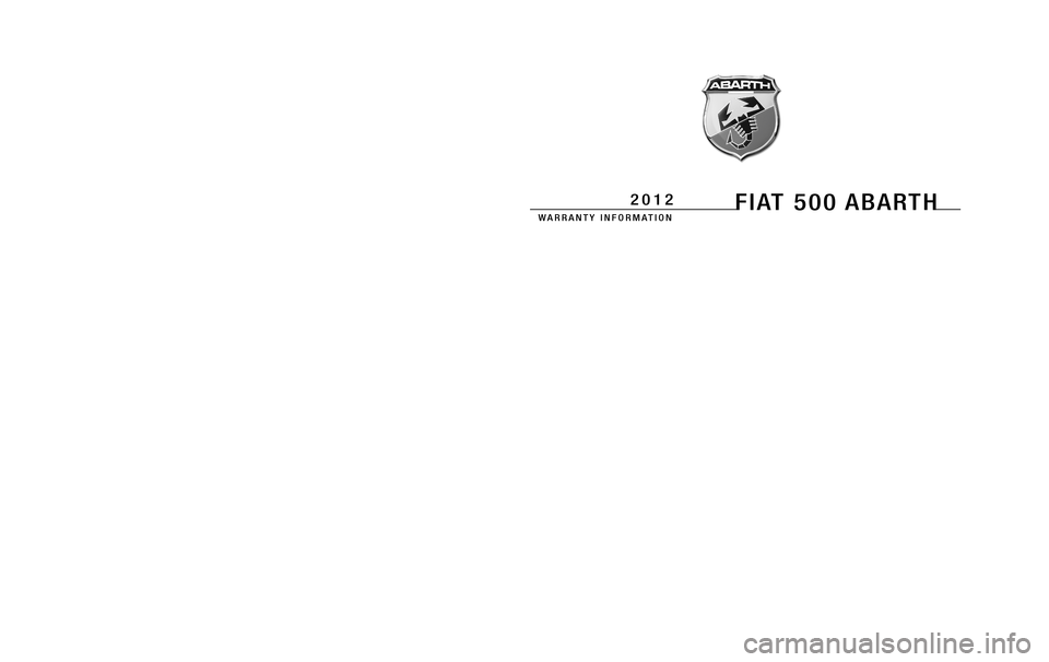 FIAT 500 ABARTH 2012 2.G Warranty Booklet 1072822.psp 12GENFX-126-AA Chrysler 2.75" gutter 10/19/2011 10:31:19
Chrysler Group LLC
12GENFX-026-AA
First Edition  Printed in U.S.A.
 WARRANTY  INFORMATION
2012FIAT 500 ABARTH
 WARRANTY  INFORMATIO