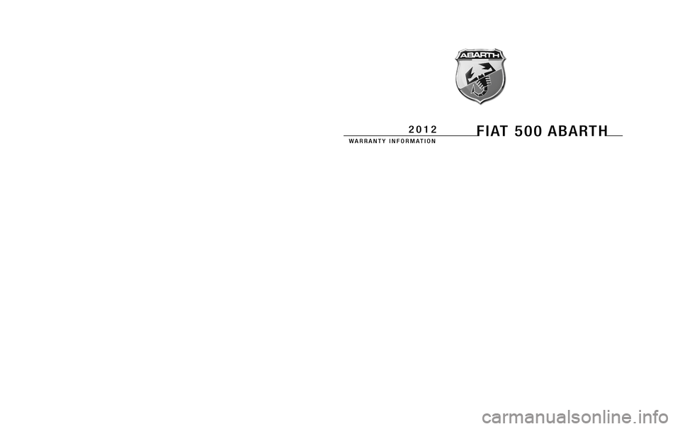 FIAT 500 ABARTH 2012 2.G Warranty Booklet 1072822.psp 12GENFX-126-AA Chrysler 2.75" gutter 10/19/2011 10:31:19
Chrysler Group LLC
12GENFX-026-AA
First Edition Printed in U.S.A.
WARRANTY INFORMATION
2012FIAT 500 ABARTH
WARRANTY INFORMATIO FIAT 500 ABARTH 2012 2.G Warranty Booklet 1072822.psp 12GENFX-126-AA Chrysler 2.75" gutter 10/19/2011 10:31:19
Chrysler Group LLC
12GENFX-026-AA
First Edition Printed in U.S.A.
WARRANTY INFORMATION
2012FIAT 500 ABARTH
WARRANTY INFORMATIO