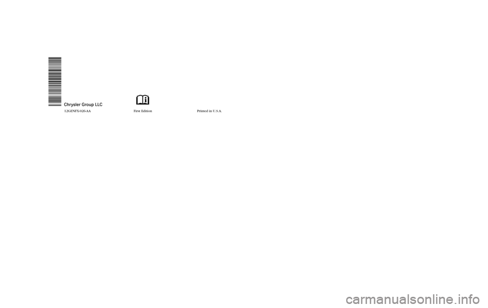 FIAT 500 ABARTH 2012 2.G Warranty Booklet 1072822.psp 12GENFX-126-AA Chrysler 2.75" gutter 10/19/2011 10:31:19
Chrysler Group LLC
12GENFX-026-AA
First Edition  Printed in U.S.A.
 WARRANTY  INFORMATION
2012FIAT 500 ABARTH
 WARRANTY  INFORMATIO