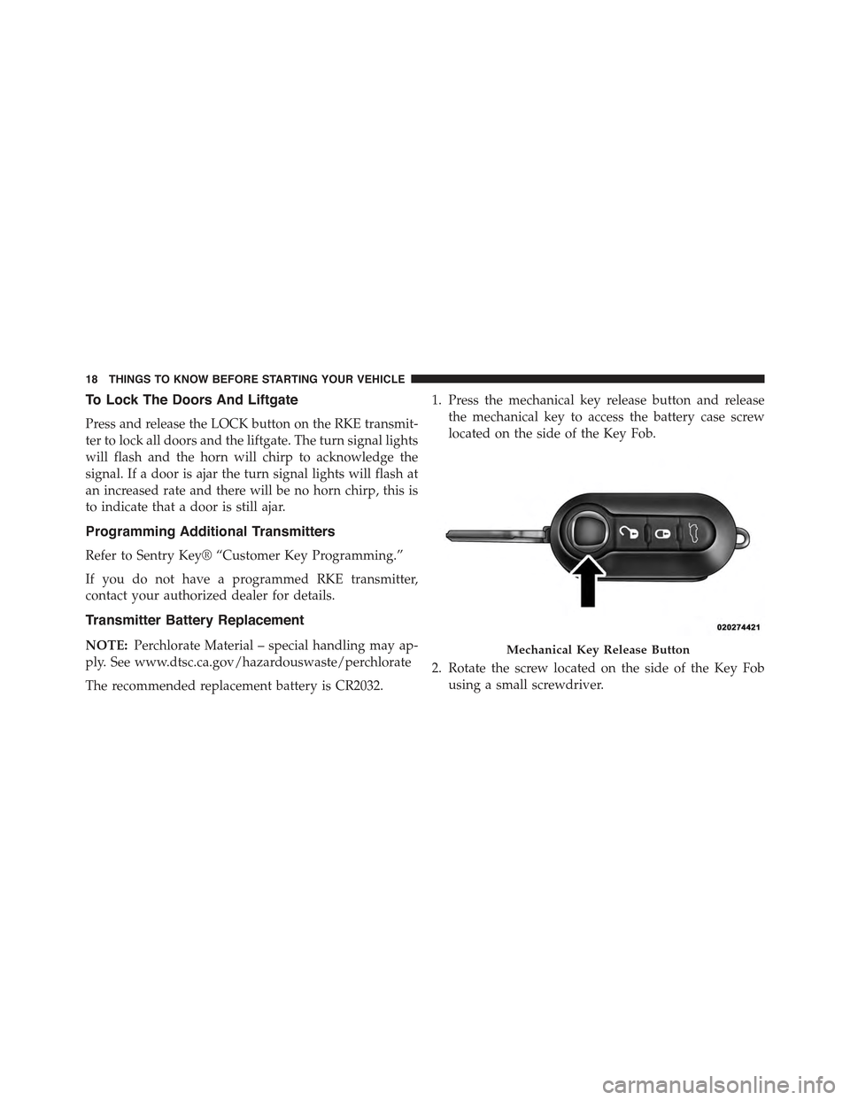 FIAT 500 ABARTH 2013 2.G User Guide To Lock The Doors And Liftgate
Press and release the LOCK button on the RKE transmit-
ter to lock all doors and the liftgate. The turn signal lights
will flash and the horn will chirp to acknowledge t