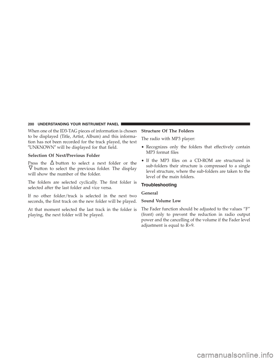 FIAT 500 ABARTH 2013 2.G Owners Manual When one of the ID3-TAG pieces of information is chosen
to be displayed (Title, Artist, Album) and this informa-
tion has not been recorded for the track played, the text
#UNKNOWN#will be displayed fo FIAT 500 ABARTH 2013 2.G Owners Manual When one of the ID3-TAG pieces of information is chosen
to be displayed (Title, Artist, Album) and this informa-
tion has not been recorded for the track played, the text
#UNKNOWN#will be displayed fo