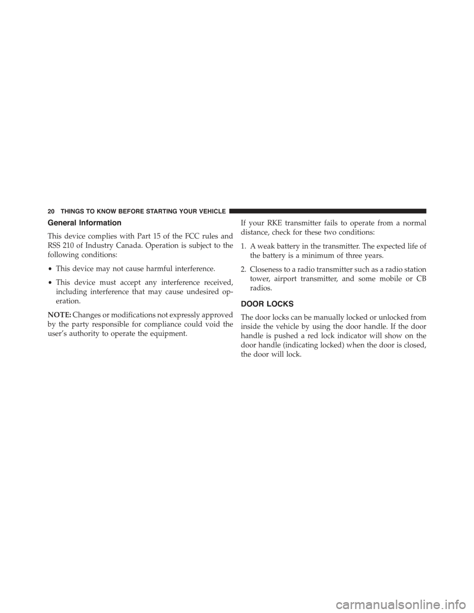 FIAT 500 ABARTH 2013 2.G Owners Manual General Information
This device complies with Part 15 of the FCC rules and
RSS 210 of Industry Canada. Operation is subject to the
following conditions:
•This device may not cause harmful interferen