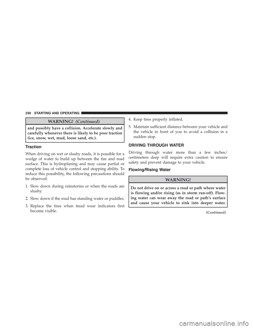FIAT 500 ABARTH 2013 2.G Owners Manual WARNING!(Continued)
and possibly have a collision. Accelerate slowly and
carefully whenever there is likely to be poor traction
(ice, snow, wet, mud, loose sand, etc.).
Traction
When driving on wet or FIAT 500 ABARTH 2013 2.G Owners Manual WARNING!(Continued)
and possibly have a collision. Accelerate slowly and
carefully whenever there is likely to be poor traction
(ice, snow, wet, mud, loose sand, etc.).
Traction
When driving on wet or