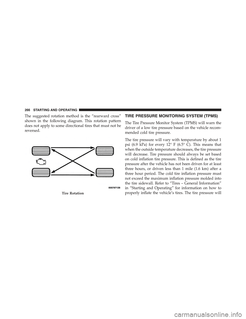 FIAT 500 ABARTH 2013 2.G Owners Manual The suggested rotation method is the “rearward cross”
shown in the following diagram. This rotation pattern
does not apply to some directional tires that must not be
reversed.
TIRE PRESSURE MONITO