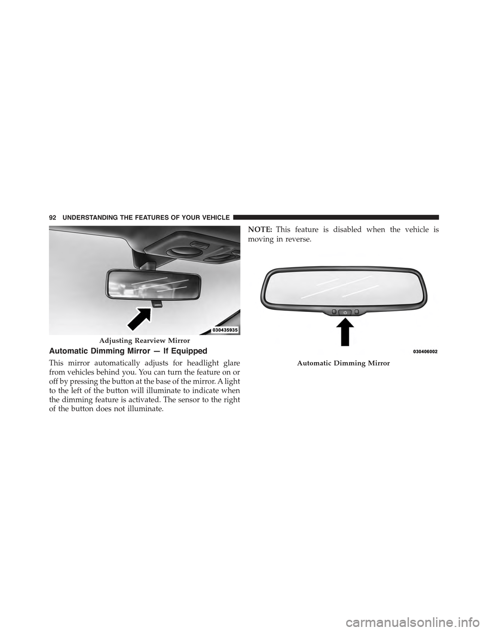 FIAT 500 ABARTH 2013 2.G Owners Manual Automatic Dimming Mirror — If Equipped
This mirror automatically adjusts for headlight glare
from vehicles behind you. You can turn the feature on or
off by pressing the button at the base of the mi FIAT 500 ABARTH 2013 2.G Owners Manual Automatic Dimming Mirror — If Equipped
This mirror automatically adjusts for headlight glare
from vehicles behind you. You can turn the feature on or
off by pressing the button at the base of the mi