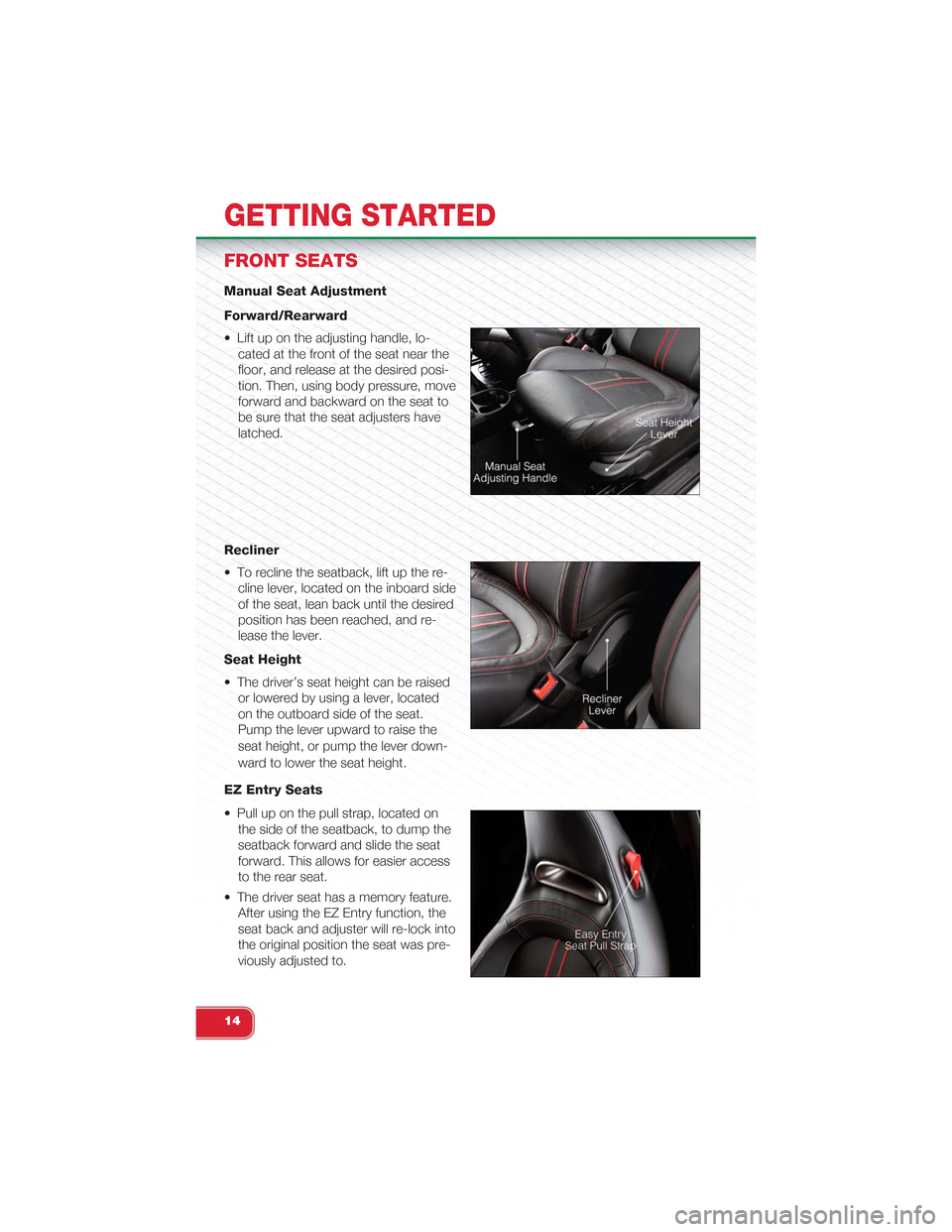 FIAT 500 ABARTH 2013 2.G Owners Manual FRONT SEATS
Manual Seat Adjustment
Forward/Rearward
• Lift up on the adjusting handle, lo-
cated at the front of the seat near the
floor, and release at the desired posi-
tion. Then, using body pres FIAT 500 ABARTH 2013 2.G Owners Manual FRONT SEATS
Manual Seat Adjustment
Forward/Rearward
• Lift up on the adjusting handle, lo-
cated at the front of the seat near the
floor, and release at the desired posi-
tion. Then, using body pres
