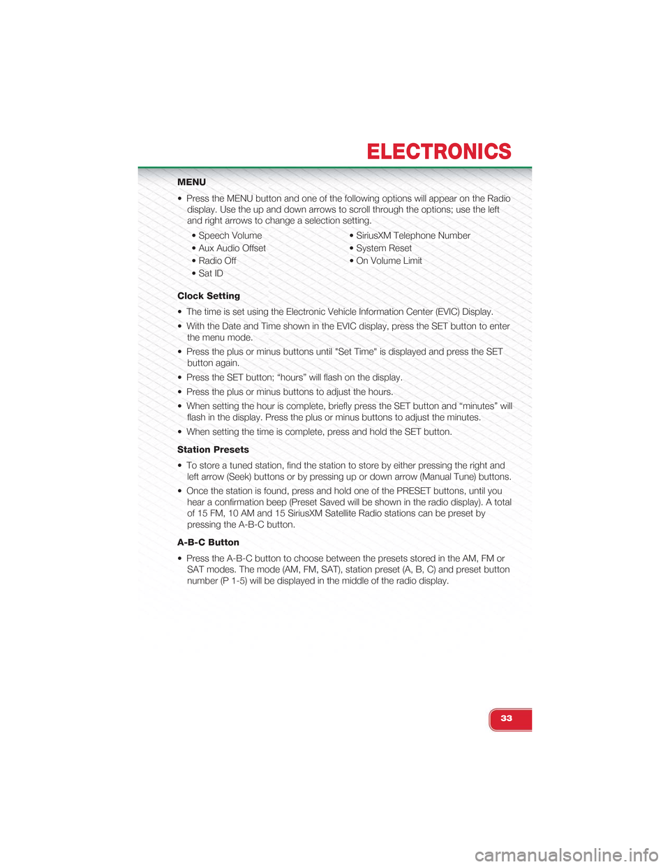 FIAT 500 ABARTH 2013 2.G User Guide MENU
• Press the MENU button and one of the following options will appear on the Radio
display. Use the up and down arrows to scroll through the options; use the left
and right arrows to change a se