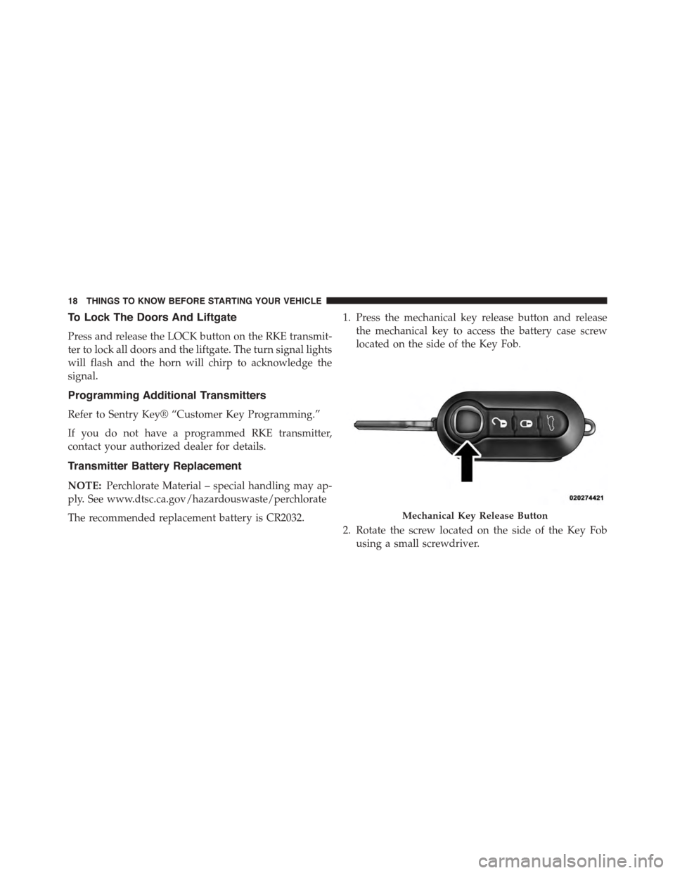 FIAT 500 ABARTH 2014 2.G User Guide To Lock The Doors And Liftgate
Press and release the LOCK button on the RKE transmit-
ter to lock all doors and the liftgate. The turn signal lights
will flash and the horn will chirp to acknowledge t