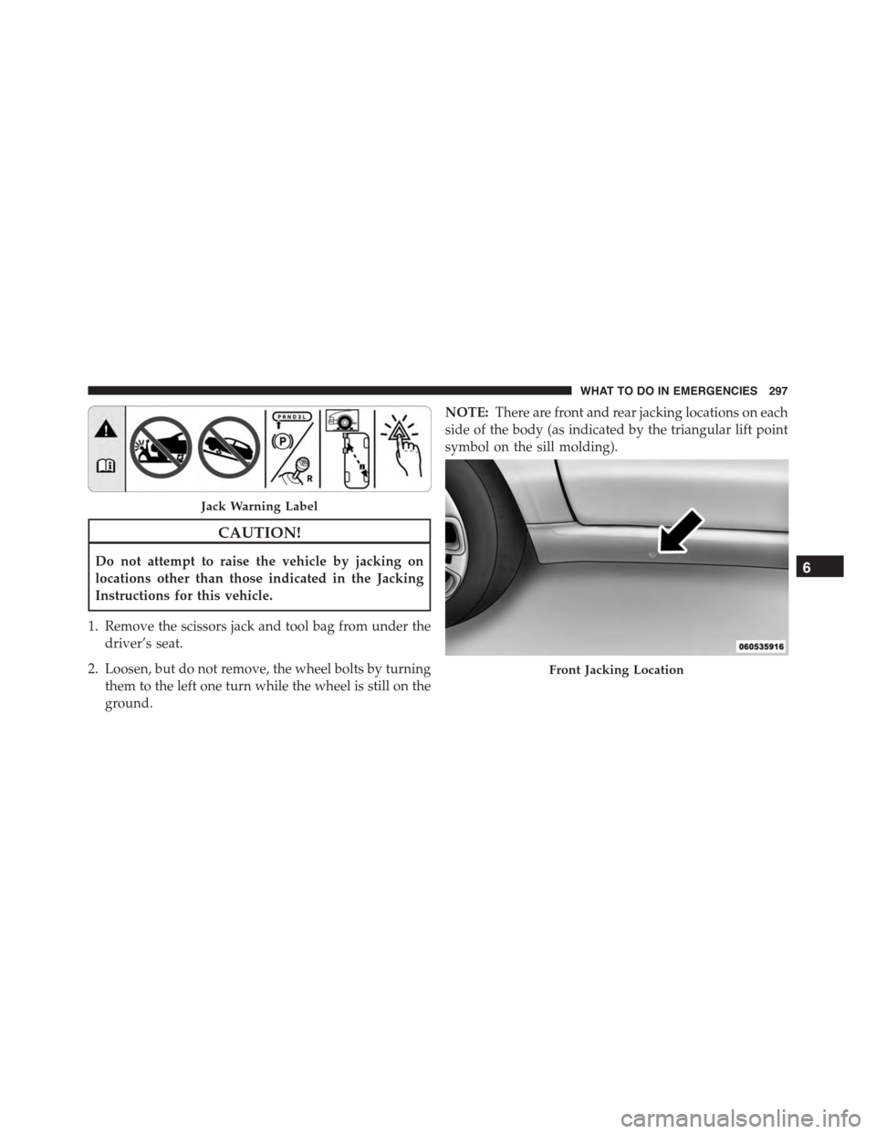 FIAT 500 ABARTH 2014 2.G Owners Manual CAUTION!
Do not attempt to raise the vehicle by jacking on
locations other than those indicated in the Jacking
Instructions for this vehicle.
1. Remove the scissors jack and tool bag from under the
dr FIAT 500 ABARTH 2014 2.G Owners Manual CAUTION!
Do not attempt to raise the vehicle by jacking on
locations other than those indicated in the Jacking
Instructions for this vehicle.
1. Remove the scissors jack and tool bag from under the
dr