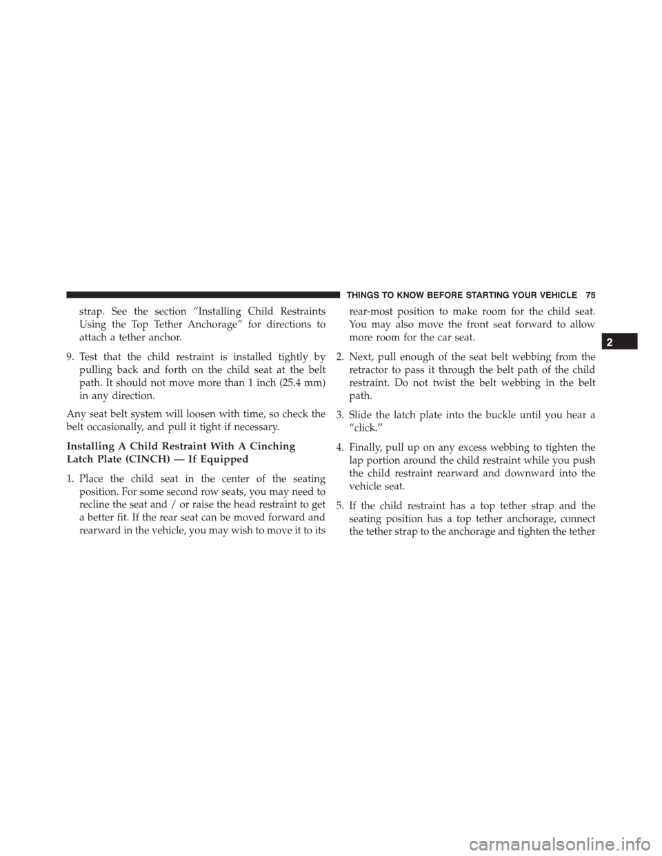 FIAT 500 ABARTH 2014 2.G Manual PDF strap. See the section “Installing Child Restraints
Using the Top Tether Anchorage” for directions to
attach a tether anchor.
9. Test that the child restraint is installed tightly by
pulling back 