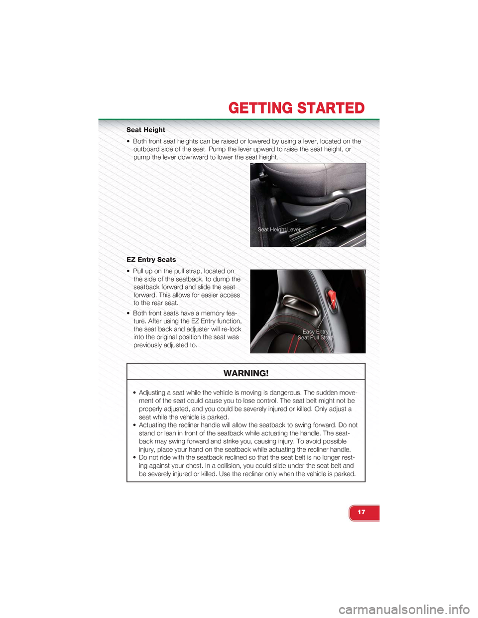 FIAT 500 ABARTH 2014 2.G User Guide Seat Height
• Both front seat heights can be raised or lowered by using a lever, located on the
outboard side of the seat. Pump the lever upward to raise the seat height, or
pump the lever downward FIAT 500 ABARTH 2014 2.G User Guide Seat Height
• Both front seat heights can be raised or lowered by using a lever, located on the
outboard side of the seat. Pump the lever upward to raise the seat height, or
pump the lever downward
