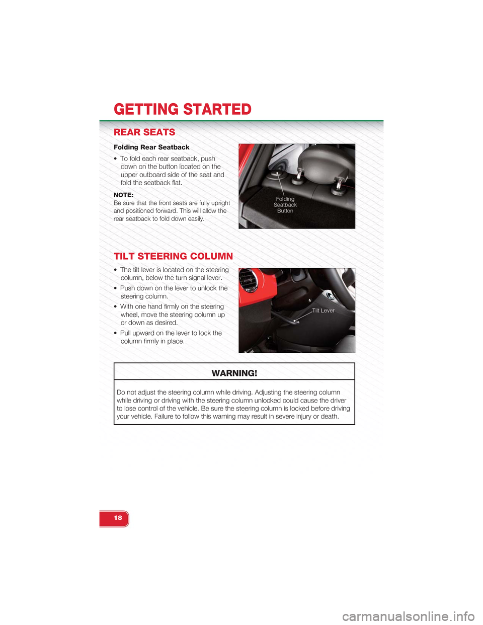FIAT 500 ABARTH 2014 2.G User Guide REAR SEATS
Folding Rear Seatback
• To fold each rear seatback, push
down on the button located on the
upper outboard side of the seat and
fold the seatback flat.
NOTE:Be sure that the front seats ar