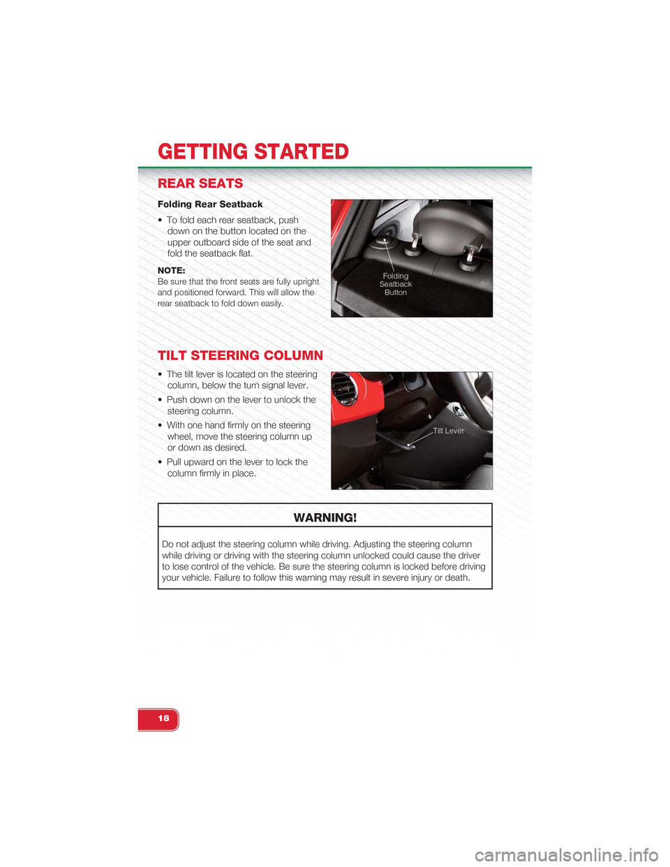 FIAT 500 ABARTH 2014 2.G Owners Manual REAR SEATS
Folding Rear Seatback
• To fold each rear seatback, push
down on the button located on the
upper outboard side of the seat and
fold the seatback flat.
NOTE:Be sure that the front seats ar FIAT 500 ABARTH 2014 2.G Owners Manual REAR SEATS
Folding Rear Seatback
• To fold each rear seatback, push
down on the button located on the
upper outboard side of the seat and
fold the seatback flat.
NOTE:Be sure that the front seats ar