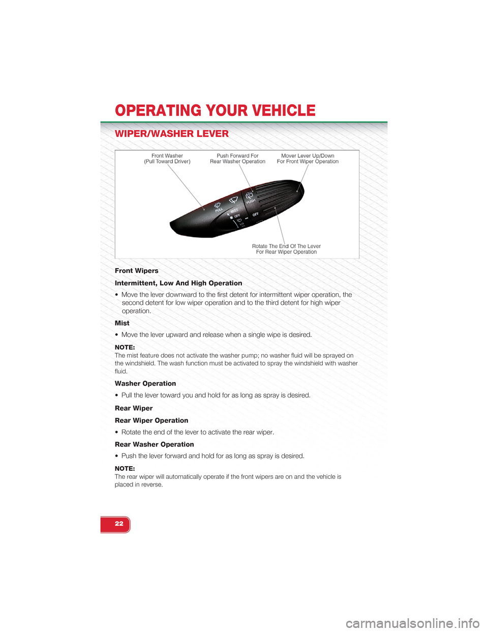 FIAT 500 ABARTH 2014 2.G User Guide WIPER/WASHER LEVER
Front Wipers
Intermittent, Low And High Operation
• Move the lever downward to the first detent for intermittent wiper operation, the
second detent for low wiper operation and to FIAT 500 ABARTH 2014 2.G User Guide WIPER/WASHER LEVER
Front Wipers
Intermittent, Low And High Operation
• Move the lever downward to the first detent for intermittent wiper operation, the
second detent for low wiper operation and to