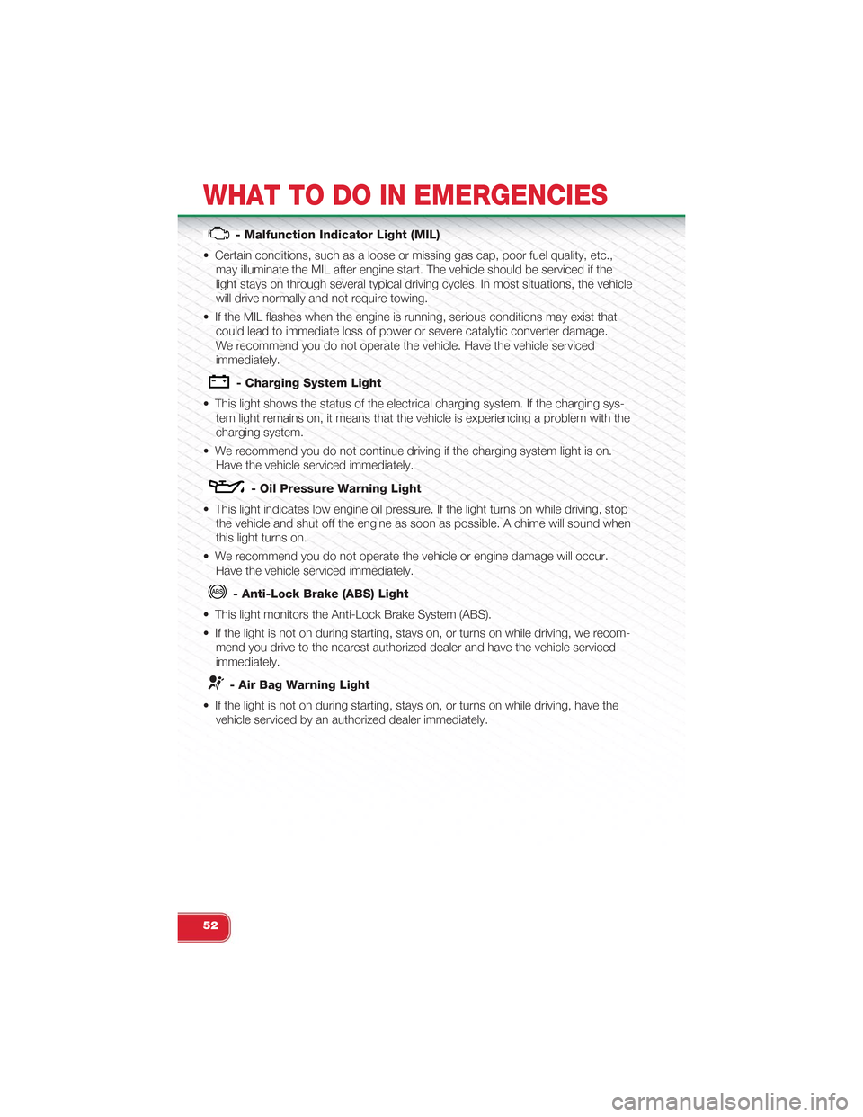 FIAT 500 ABARTH 2014 2.G User Guide - Malfunction Indicator Light (MIL)
• Certain conditions, such as a loose or missing gas cap, poor fuel quality, etc.,
may illuminate the MIL after engine start. The vehicle should be serviced if th FIAT 500 ABARTH 2014 2.G User Guide - Malfunction Indicator Light (MIL)
• Certain conditions, such as a loose or missing gas cap, poor fuel quality, etc.,
may illuminate the MIL after engine start. The vehicle should be serviced if th