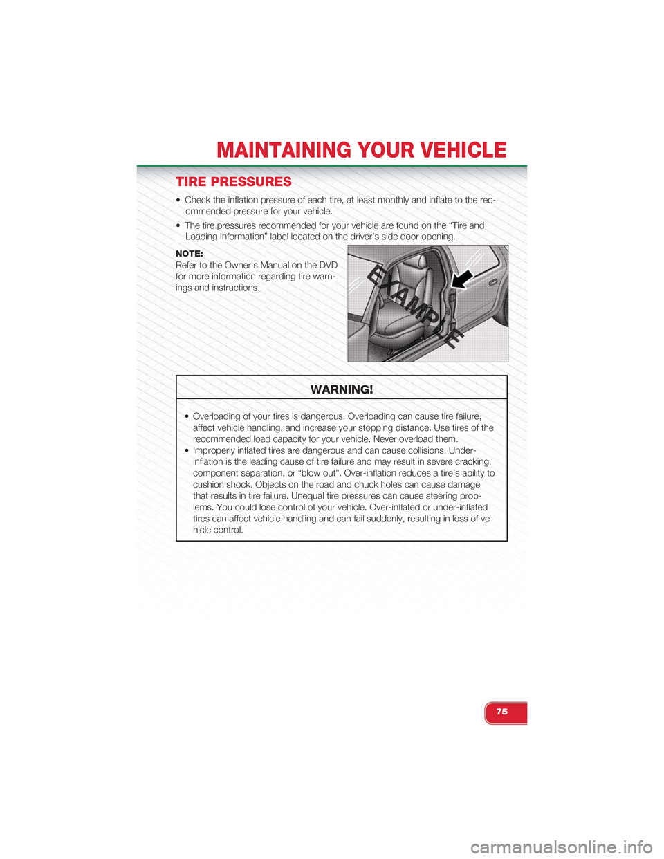 FIAT 500 ABARTH 2014 2.G Owners Manual TIRE PRESSURES
• Check the inflation pressure of each tire, at least monthly and inflate to the rec-
ommended pressure for your vehicle.
• The tire pressures recommended for your vehicle are found FIAT 500 ABARTH 2014 2.G Owners Manual TIRE PRESSURES
• Check the inflation pressure of each tire, at least monthly and inflate to the rec-
ommended pressure for your vehicle.
• The tire pressures recommended for your vehicle are found