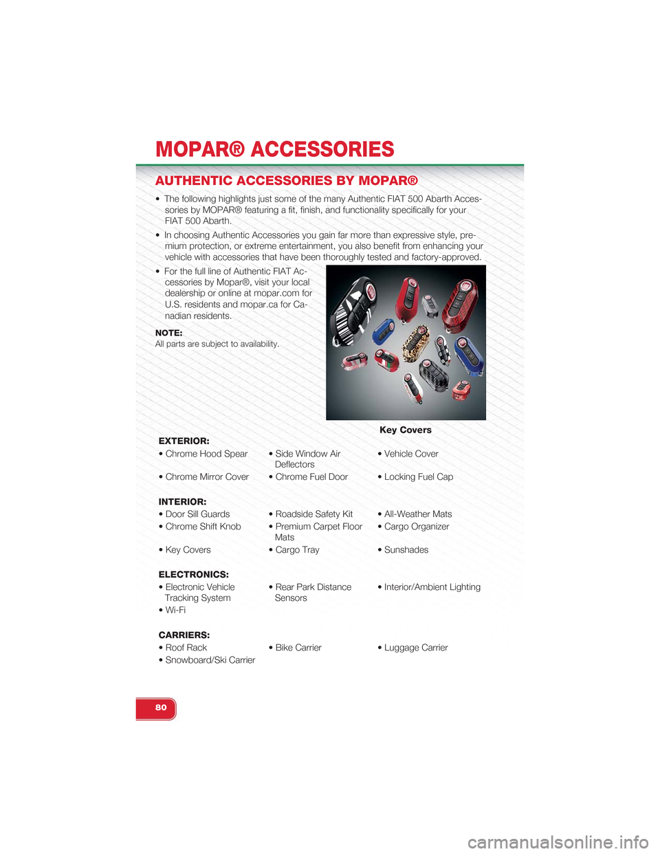 FIAT 500 ABARTH 2014 2.G Owners Manual AUTHENTIC ACCESSORIES BY MOPAR®
• The following highlights just some of the many Authentic FIAT 500 Abarth Acces-
sories by MOPAR® featuring a fit, finish, and functionality specifically for your
FIAT 500 ABARTH 2014 2.G Owners Manual AUTHENTIC ACCESSORIES BY MOPAR®
• The following highlights just some of the many Authentic FIAT 500 Abarth Acces-
sories by MOPAR® featuring a fit, finish, and functionality specifically for your