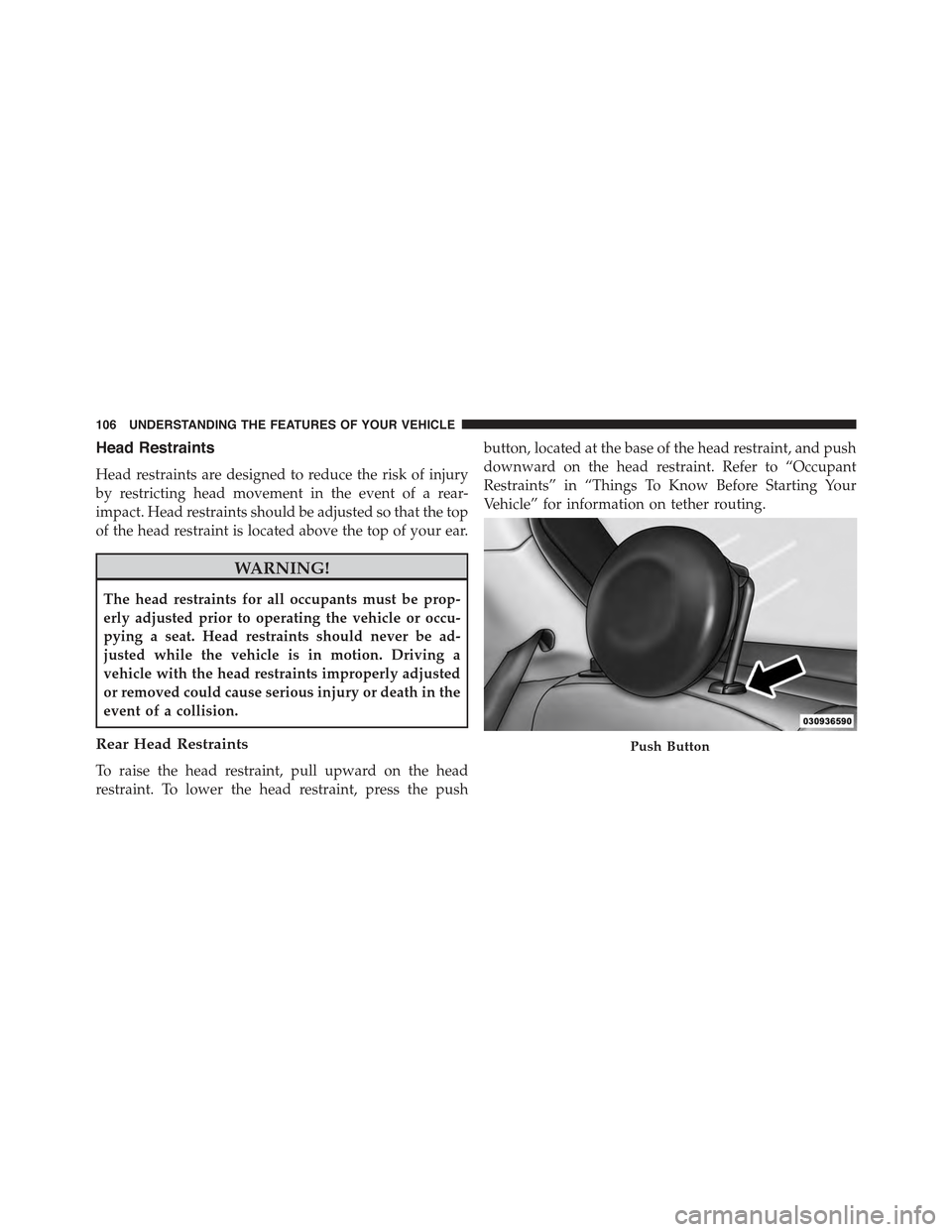 FIAT 500 ABARTH 2015 2.G Owners Manual Head Restraints
Head restraints are designed to reduce the risk of injury
by restricting head movement in the event of a rear-
impact. Head restraints should be adjusted so that the top
of the head re FIAT 500 ABARTH 2015 2.G Owners Manual Head Restraints
Head restraints are designed to reduce the risk of injury
by restricting head movement in the event of a rear-
impact. Head restraints should be adjusted so that the top
of the head re