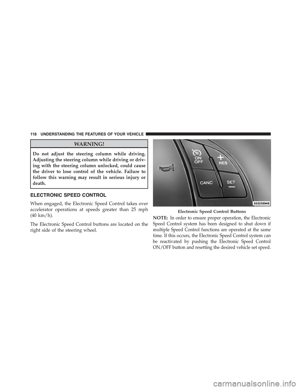FIAT 500 ABARTH 2015 2.G Owners Manual WARNING!
Do not adjust the steering column while driving.
Adjusting the steering column while driving or driv-
ing with the steering column unlocked, could cause
the driver to lose control of the vehi FIAT 500 ABARTH 2015 2.G Owners Manual WARNING!
Do not adjust the steering column while driving.
Adjusting the steering column while driving or driv-
ing with the steering column unlocked, could cause
the driver to lose control of the vehi