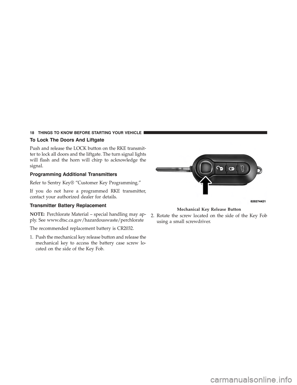 FIAT 500 ABARTH 2015 2.G User Guide To Lock The Doors And Liftgate
Push and release the LOCK button on the RKE transmit-
ter to lock all doors and the liftgate. The turn signal lights
will flash and the horn will chirp to acknowledge th FIAT 500 ABARTH 2015 2.G User Guide To Lock The Doors And Liftgate
Push and release the LOCK button on the RKE transmit-
ter to lock all doors and the liftgate. The turn signal lights
will flash and the horn will chirp to acknowledge th