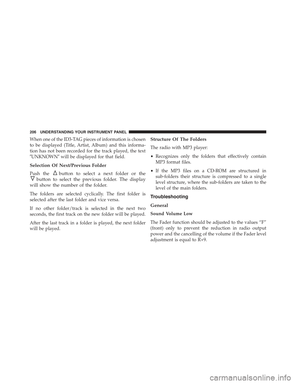 FIAT 500 ABARTH 2015 2.G Owners Manual When one of the ID3-TAG pieces of information is chosen
to be displayed (Title, Artist, Album) and this informa-
tion has not been recorded for the track played, the text
#UNKNOWN#will be displayed fo FIAT 500 ABARTH 2015 2.G Owners Manual When one of the ID3-TAG pieces of information is chosen
to be displayed (Title, Artist, Album) and this informa-
tion has not been recorded for the track played, the text
#UNKNOWN#will be displayed fo