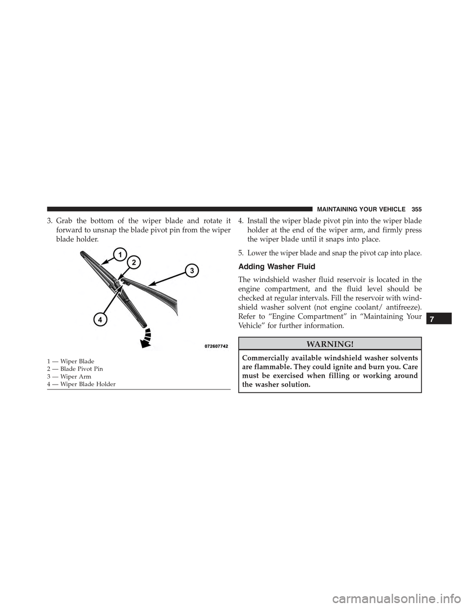 FIAT 500 ABARTH 2015 2.G Owners Manual 3. Grab the bottom of the wiper blade and rotate it
forward to unsnap the blade pivot pin from the wiper
blade holder.
4. Install the wiper blade pivot pin into the wiper blade
holder at the end of th FIAT 500 ABARTH 2015 2.G Owners Manual 3. Grab the bottom of the wiper blade and rotate it
forward to unsnap the blade pivot pin from the wiper
blade holder.
4. Install the wiper blade pivot pin into the wiper blade
holder at the end of th
