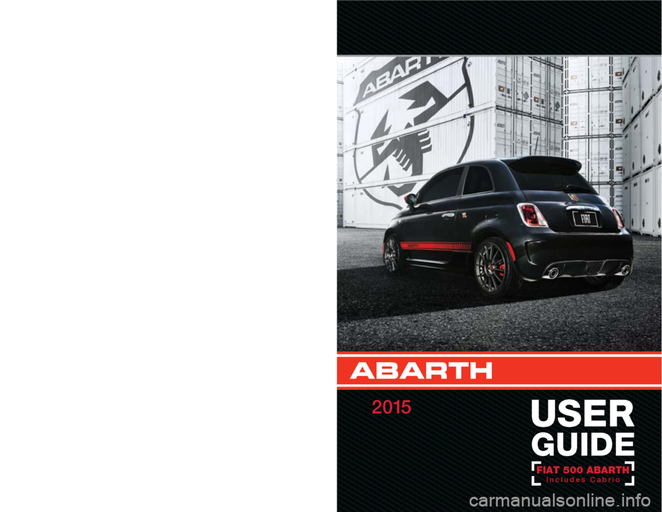 FIAT 500 ABARTH 2015 2.G User Guide This guide has been prepared to help you get quickly acquainted 
with  your  new  Abarth  and  to  provide  a  convenient  reference 
source for common questions. However, it is not a substitute for 

